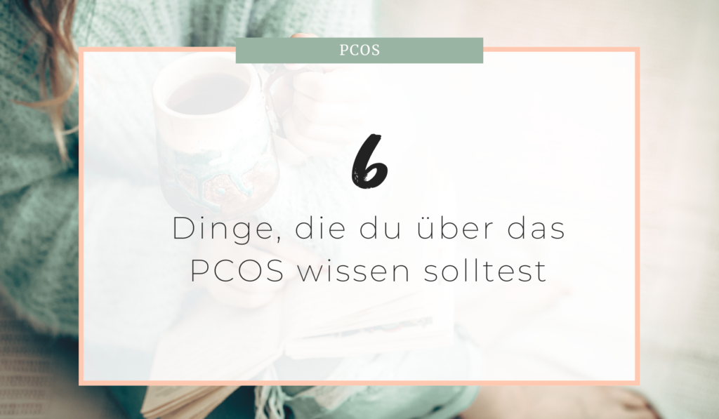 Dinge, die du über das PCOS wissen solltest